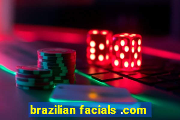 brazilian facials .com